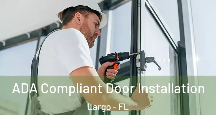 ADA Compliant Door Installation Largo - FL
