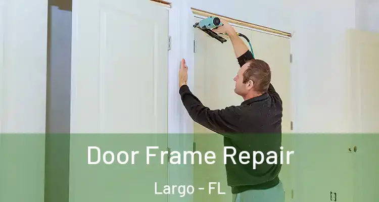 Door Frame Repair Largo - FL