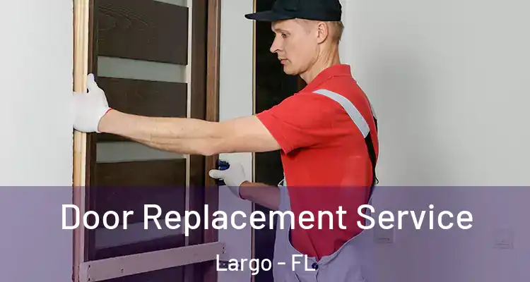 Door Replacement Service Largo - FL