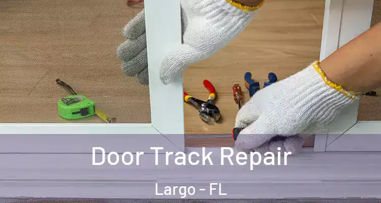 Door Track Repair Largo - FL