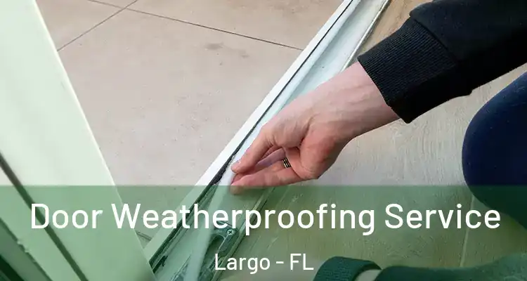 Door Weatherproofing Service Largo - FL