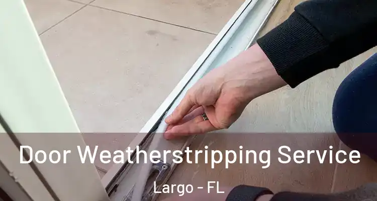 Door Weatherstripping Service Largo - FL