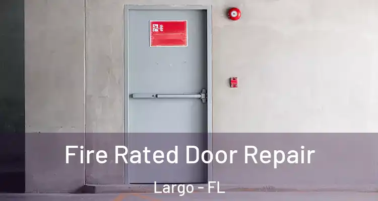 Fire Rated Door Repair Largo - FL