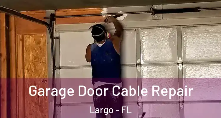 Garage Door Cable Repair Largo - FL