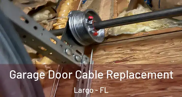Garage Door Cable Replacement Largo - FL