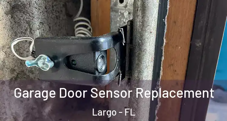 Garage Door Sensor Replacement Largo - FL