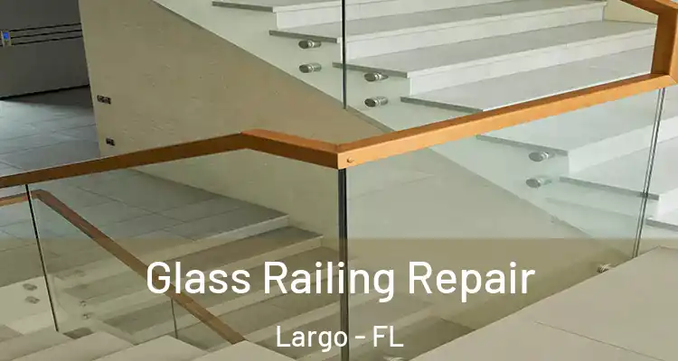  Glass Railing Repair Largo - FL