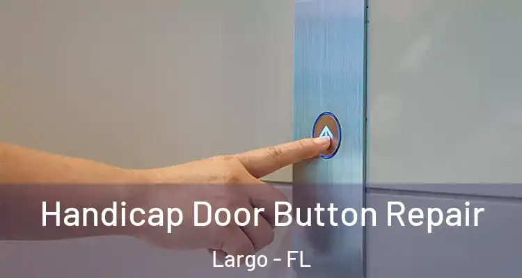 Handicap Door Button Repair Largo - FL