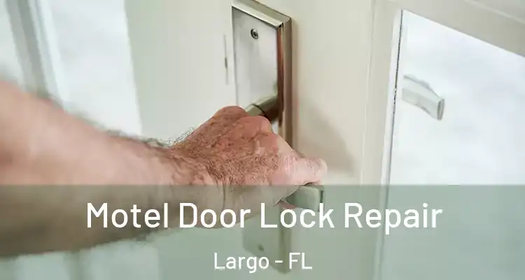 Motel Door Lock Repair Largo - FL