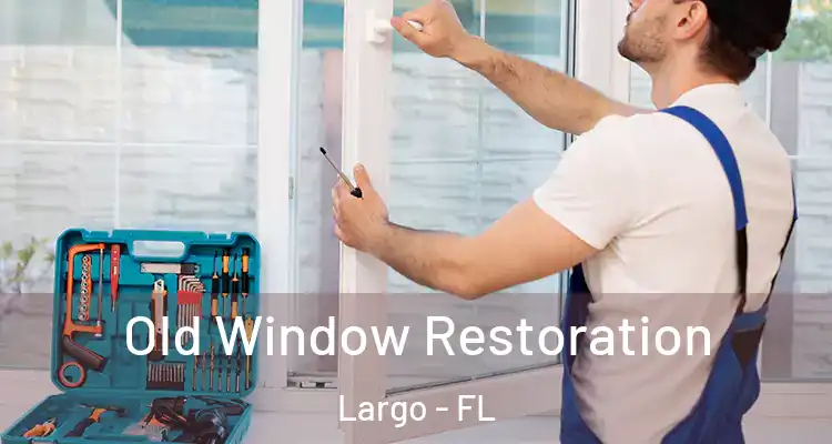 Old Window Restoration Largo - FL