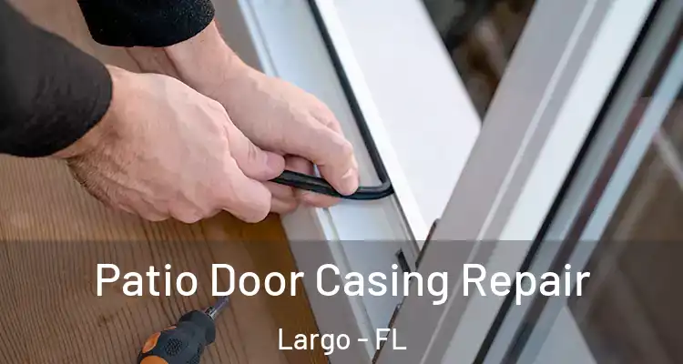 Patio Door Casing Repair Largo - FL