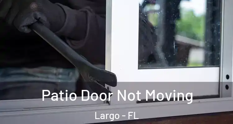 Patio Door Not Moving Largo - FL