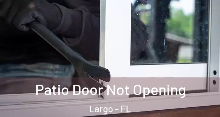 Patio Door Not Opening Largo - FL