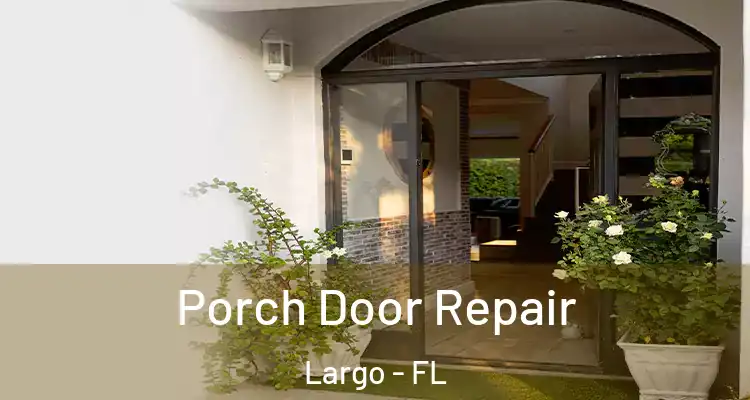 Porch Door Repair Largo - FL