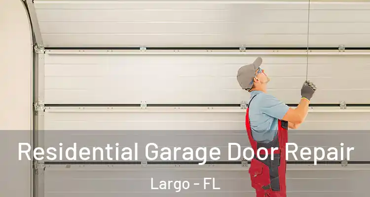 Residential Garage Door Repair Largo - FL