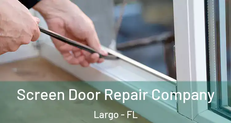 Screen Door Repair Company Largo - FL