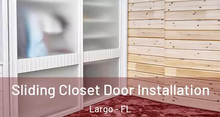 Sliding Closet Door Installation Largo - FL